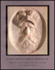 Carvings, Casts, & Replicas: Nineteenth-Century Sculpture from Europe & America in New England Collections - John M. Hunisak