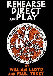 Rehearse, Direct and Play - William Lloyd, Paul Terry