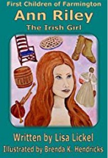 Ann Riley: The Irish Girl (First Children of Farmington) - Lisa J Lickel