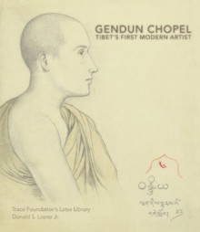 Gendun Chopel: Tibet's First Modern Artist - Donald S. Lopez Jr.