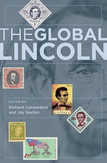 The Global Lincoln - Richard Carwardine, Jay Sexton