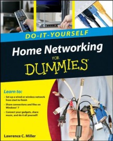 Home Networking Do-It-Yourself For Dummies® - Lawrence C. Miller