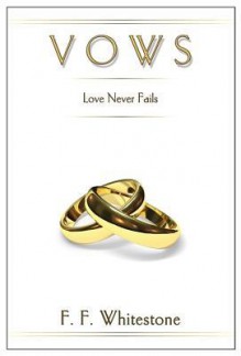 Vows: Love Never Fails - F.F. Whitestone, David B. Biebel