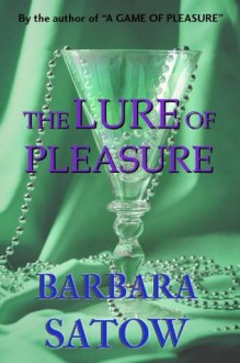 The Lure of Pleasure (The Pleasure series) - Barbara Satow