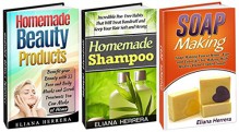 Homemade Beauty Products Box Set: Benefit your Beauty with Homemade Face and Body Masks, Scrubs, Poo- Free Habits and Tips for High Quality Hand-Crafted ... Products Box Set, homemade beauty care) - Eliana Herrera