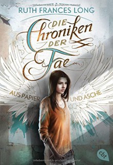 Die Chroniken der Fae - Aus Papier und Asche: Band 1 - Ruth Frances Long, Karen Gerwig