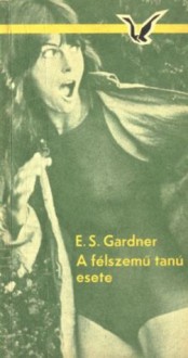 A félszemű tanú esete [Albatrosz könyvek] - Erle Stanley Gardner, György Beck