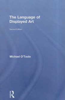 The Language of Displayed Art - L. M. O'Toole, Michael O'Toole