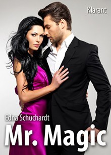 Mr Magic! Turbulenter, witziger Liebesroman - Liebe, Sex und Leidenschaft... - Edna Schuchardt, Ednor Mier