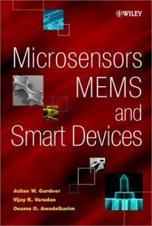 Microsensors, MEMs, and Smart Devices - Julian W. Gardner