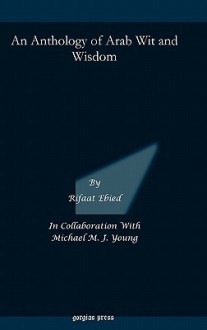 An Anthology of Arab Wit and Wisdom - Rifaat Ebied, Michael Young