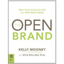 The Open Brand: The When Push Comes to Pull in a Web-Made World - Kelly Mooney