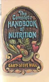 The Complete Handbook of Nutrition - Gary Null, Steve Null