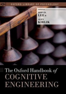 The Oxford Handbook of Cognitive Engineering (Oxford Library of Psychology) - John D. Lee, Alex Kirlik