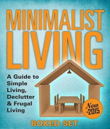 Minimalist Living: A Guide to Simple Living, Declutter & Frugal Living (Speedy Boxed Sets) - Speedy Publishing