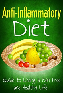 Anti Inflammatory Diet: Guide to Living a Pain Free and Healthy Life (Healthy Living & Diet Book 2) - Robert Westall