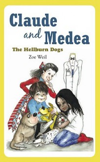 Claude and Medea: The Hellburn Dogs - Zoe Weil