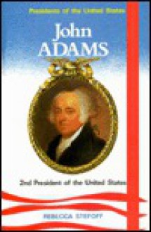 John Adams: 2nd President of the United States - Rebecca Stefoff