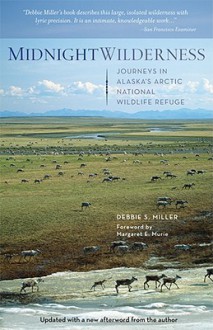 Midnight Wilderness: Journeys in Alaska's Arctic National Wildlife Refuge - Debbie Miller