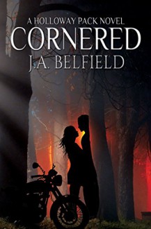 Cornered (Holloway Pack Book 5) - J.A. Belfield