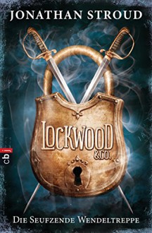 Lockwood & Co. - Die Seufzende Wendeltreppe: Band 1 - Katharina Orgaß, Gerald Jung, Jonathan Stroud