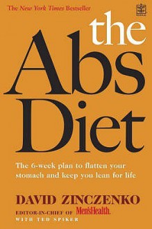 The Abs Diet: The 6-week Plan to Flatten Your Stomach and Keep You Lean for Life - David Zinczenko, Ted Spiker