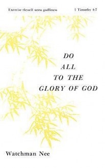 Do All to the Glory of God: (Basic Lessons) - Watchman Nee