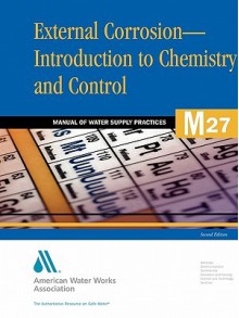 M27 External Corrosion: Introduction to Chemistry and Control: Awwa Manual of Practice - American Water Works Association