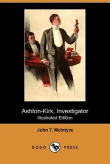 Ashton-Kirk, Investigator (A Detective Classic) - John T. McIntyre