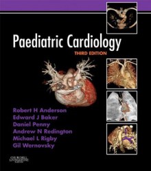 Paediatric Cardiology: Expert Consult - Online and Print - Robert H. Anderson, Edward J. Baker, Andrew Redington, Michael L. Rigby, Daniel Penny, Gil Wernovsky