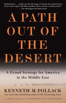 A Path Out of the Desert: A Grand Strategy for America in the Middle East - Kenneth M. Pollack