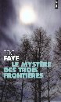 Le Mystère des trois frontières - Éric Faye