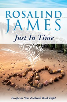 Just in Time (Escape to New Zealand Book 8) - Rosalind James