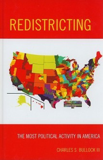 Redistricting: The Most Political Activity in America - Charles S. Bullock III