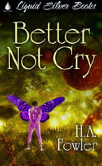 Better Not Cry - H.A. Fowler