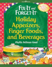 Fix-It and Forget-It Holiday Appetizers, Finger Foods, and Beverages - Phyllis Pellman Good