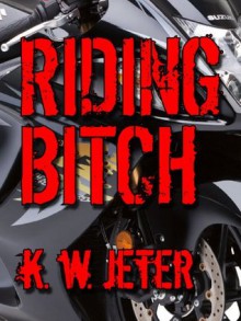 Riding Bitch - K. W. Jeter