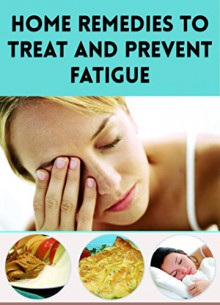 Home Remedies to Treat and Prevent Fatigue - Cynthia Morgan