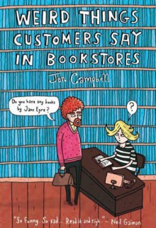 Weird Things Customers Say in Bookstores by Jennifer Campbell (2012-09-13) - Jennifer Campbell