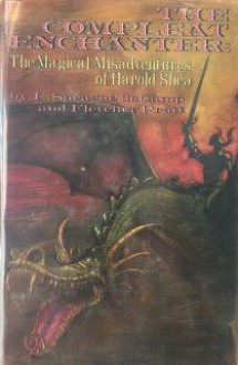 The Compleat Enchanter: The Magical Misadventures of Harold Shea - L. Sprague de Camp, Fletcher Pratt