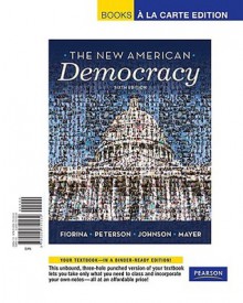 New American Democracy, The, Books a la Carte Edition - Morris P. Fiorina, Paul E. Peterson, Bertram Johnson