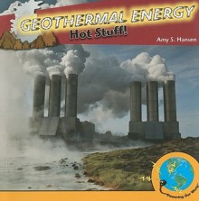 Geothermal Energy: Hot Stuff! - Amy S. Hansen