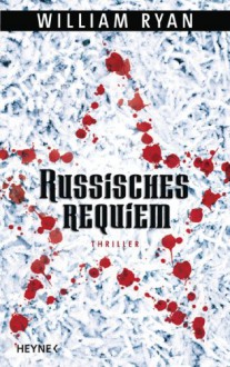 Russisches Requiem: Thriller (German Edition) - William Ryan, Friedrich Mader