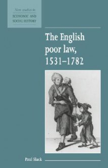 The English Poor Law, 1531 1782 - Paul Slack