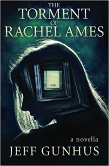 The Torment Of Rachel Ames - Jeff Gunhus