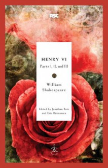 Henry VI: Parts I, II, and III - Jonathan Bate, Eric Rasmussen, William Shakespeare