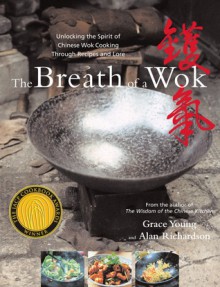 The Breath of a Wok: Unlocking the Spirit of Chinese Wok Cooking Throug - Grace Young, Alan Richardson