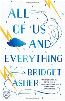 All of Us and Everything: A Novel - Bridget Asher