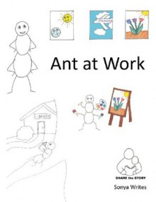 Share the Story: Ant at Work - Sonya Writes