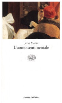 L'uomo sentimentale - Javier Marías, Glauco Felici